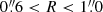 $ 0{{\overset{\prime\prime}{.}}}6 < R < 1{{\overset{\prime\prime}{.}}}0 $