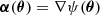 $$ \begin{aligned} \boldsymbol{\alpha }(\boldsymbol{\theta }) = \nabla \psi (\boldsymbol{\theta }) \end{aligned} $$