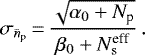 \begin{equation*}\sigma_{\bar{n}_{\textrm{p}}}\,{=}\,\frac{\sqrt{\alpha_0 &#x002B; N_{\textrm{p}}}}{\beta_0 &#x002B;N^{\textrm{eff}}_{\rm{s}}} \,. \end{equation*}