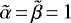 $\tilde{\alpha}\,{=}\,\tilde{\beta}\,{=}\,1$