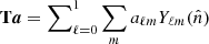 $ {\mathbf{T}}{\boldsymbol{a}} = \sum\nolimits_{\ell = 0}^1 \sum_{m} a_{\ell m} Y_{\ell m}(\hat{n}) $