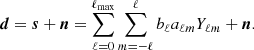 $$ \begin{aligned} {\boldsymbol{d}} = {\boldsymbol{s}}+{\boldsymbol{n}} = \sum _{\ell =0}^{\ell _{\rm max}}\sum _{m={-\ell }}^{\ell }b_{\ell } a_{\ell m} Y_{\ell m} + {\boldsymbol{n}}. \end{aligned} $$