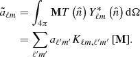 $$ \begin{aligned} \begin{aligned} \tilde{a}_{\ell m}&=\int _{4\pi }{\mathbf{M}} T\left(\hat{n}\right)Y_{\ell m}^*\left(\hat{n}\right)\mathrm{d}\Omega \\&= \sum _{\ell ^{\prime }m^{\prime }} a_{\ell ^{\prime }m^{\prime }}K_{\ell m,\ell ^{\prime }m^{\prime }}\left[{\mathbf{M}}\right]\!. \end{aligned} \end{aligned} $$