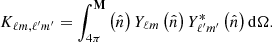 $$ \begin{aligned} K_{\ell m,\ell ^{\prime }m^{\prime }}= \int _{4\pi }^{\mathbf{M}}\left(\hat{n}\right)Y_{\ell m}\left(\hat{n}\right)Y_{\ell ^{\prime }m^{\prime }}^*\left(\hat{n}\right)\mathrm{d}\Omega . \end{aligned} $$