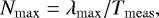 \begin{equation*} N_{\mathrm{max}} = \lambda_{\mathrm{max}}/T_{\mathrm{meas}}, \end{equation*}