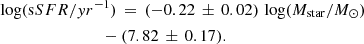 $$ \begin{aligned}&\log (\mathrm sSFR/yr^{-1} )\,=\,(-0.22\,\pm \,0.02)\,\log (M_\mathrm{star} /{M}_\odot )\nonumber \\&\qquad \qquad \qquad \qquad - (7.82\,\pm \,0.17). \end{aligned} $$