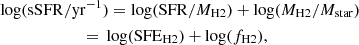 $$ \begin{aligned}&\log (\mathrm{sSFR/yr} ^{-1}) = \log (\mathrm{SFR} /M_\mathrm {H2} ) + \log (M_\mathrm{H2} /M_\mathrm{star} ) \nonumber \\&\qquad \qquad \qquad \ \, =\,\log (\mathrm{SFE} _\mathrm {H2} ) + \log (f_\mathrm{H2} ) , \end{aligned} $$