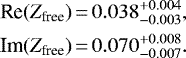 \begin{align*}\begin{split} \text{Re}(Z_{\textrm{free}})&\,{=}\,0.038^{+0.004}_{-0.003},\\ \text{Im}(Z_{\textrm{free}})&\,{=}\,0.070^{+0.008}_{-0.007}. \end{split} \end{align*}