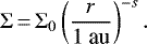 \begin{align*} \Sigma\,{=}\,\Sigma_0 \left(\frac{r}{\text{1 au}}\right)^{-s}. \end{align*}