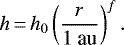 \begin{align*} h\,{=}\,h_0 \left(\frac{r}{\text{1 au}}\right)^{f}. \end{align*}