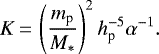 \begin{equation*} K\,{=}\,\left(\frac{m_{\textrm{p}}}{M_*}\right)^2 h_{\textrm{p}}^{-5} \alpha^{-1}. \end{equation*}