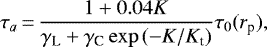 \begin{align*} \tau_a\,{=}\,\frac{1+0.04K}{\gamma_{\textrm{L}}+\gamma_{\textrm{C}}\exp{(-K/K_{\textrm{t}})}}\tau_0(r_{\textrm{p}}), \end{align*}