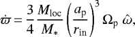 \begin{equation*}\dot{\varpi}\,{=}\,\frac{3}{4}\frac{M_{\textrm{loc}}}{M_*}\left(\frac{a_{\textrm{p}}}{r_{\textrm{in}}}\right)^3\Omega_{\textrm{p}}~\hat{\omega}, \end{equation*}