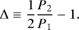 \begin{equation*}\Delta\equiv\frac{1}{2}\frac{P_2}{P_1}-1. \end{equation*}