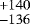 $^{&#x002B;140}_{-136}$