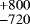 $^{&#x002B;800}_{-720}$
