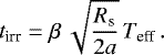 \begin{equation*}t_{\textrm{irr}} = \beta\,\sqrt{\frac{R_{\textrm{s}}}{2a}}\,T_{\textrm{eff}}\,. \vspace{0.02 cm} \end{equation*}