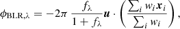 $$ \begin{aligned} \phi _{\mathrm{BLR},\lambda } = -2\pi \, \frac{f_\lambda }{1 + f_\lambda } \boldsymbol{u} \cdot \left( \frac{\sum _i { w}_i \boldsymbol{x}_i}{\sum _i { w}_i} \right), \end{aligned} $$