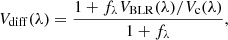 $$ \begin{aligned} V_{\rm diff}(\lambda ) = \frac{1 + f_\lambda V_{\rm BLR}(\lambda )/V_{\rm c}(\lambda )}{1 + f_\lambda }, \end{aligned} $$