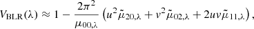 $$ \begin{aligned} V_{\rm BLR}(\lambda ) \approx 1 - \frac{2 \pi ^2}{\mu _{00,\lambda }} \left( u^2 \tilde{\mu }_{20,\lambda } + { v}^2 \tilde{\mu }_{02,\lambda } + 2u{ v} \tilde{\mu }_{11,\lambda } \right), \end{aligned} $$