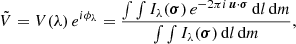 $$ \begin{aligned} \tilde{V} = V(\lambda ) \, e^{i\phi _\lambda } = \frac{\int \int I_\lambda (\boldsymbol{\sigma })\,e^{-2\pi i\, \boldsymbol{u} \cdot \boldsymbol{\sigma }} \,\mathrm{d}l\,\mathrm{d}m}{\int \int I_\lambda (\boldsymbol{\sigma }) \,\mathrm{d}l\,\mathrm{d}m}, \end{aligned} $$
