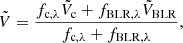 $$ \begin{aligned} \tilde{V} = \frac{f_{\rm c,\lambda } \tilde{V}_{\rm c} + f_{\mathrm{BLR},\lambda } \tilde{V}_{\rm BLR}}{f_{\rm c,\lambda } + f_{\mathrm{BLR},\lambda }}, \end{aligned} $$
