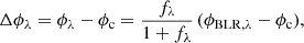 $$ \begin{aligned} \Delta \phi _\lambda = \phi _\lambda - \phi _{\rm c} = \frac{f_\lambda }{1 + f_\lambda }\, (\phi _{\mathrm{BLR},\lambda } - \phi _{\rm c}), \end{aligned} $$