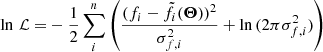 $$ \begin{aligned} \ln \,\mathcal{L} =&-\frac{1}{2} \sum _i^n \left(\frac{(f_i - \tilde{f}_i(\boldsymbol{\Theta }))^2}{\sigma _{f,i}^2} + \ln \,(2\pi \sigma _{f,i}^2)\right) \end{aligned} $$