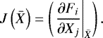\begin{equation*} J\left(\bar{X}\right)=\left(\left.\frac{\partial F_{i}}{\partial X_{j}}\right|_{\bar{X}}\right). \end{equation*}