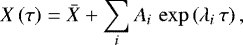 \begin{equation*} X\left(\tau\right)=\bar{X}&#x002B;\sum_{i}A_{i}\,\exp\left(\lambda_{i}\,\tau\right), \end{equation*}