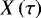 $X\left(\tau\right)$