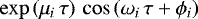 $\exp\left(\mu_{i}\,\tau\right)\,\cos\left(\omega_{i}\,\tau&#x002B;\phi_{i}\right)$