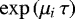 $\exp\left(\mu_{i}\,\tau\right)$