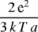 ${\displaystyle \frac{2\,\textrm{e}^{2}}{3\,k\,T\,a}}$