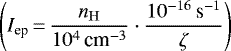$\left(I_{\textrm{ep}}\,{=}\,{\displaystyle \frac{n_{\mathrm{H}}}{10^4\,\textrm{cm}^{-3}} \cdot \frac{10^{-16}\, \textrm{s}^{-1}}{\zeta} } \right)$