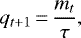 \begin{equation*} q_{t&#x002B;1} \,{=}\,\frac{m_{t}}{\tau} ,\end{equation*}