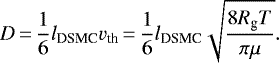 \begin{equation*} D\,{=}\,\frac{1}{6} l_{\textrm{DSMC}}v_{\textrm{th}}\,{=}\,\frac{1}{6} l_{\textrm{DSMC}} \sqrt{\frac{8R_{\textrm{g}}T}{\pi \mu}}. \end{equation*}