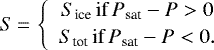 \begin{equation*} S\,{=}\, \left\{ \begin{array}{c} S_{\textrm{ice}} \,\text{if}\, P_{\textrm{sat}} - P > 0 \\[2pt] S_{\textrm{tot}} \,\text{if}\, P_{\textrm{sat}} - P < 0. \end{array} \right. \end{equation*}