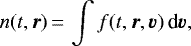 \begin{equation*} n(t, \bm{r})\,{=}\,\int f(t,\bm{r}, \bm{v}) \,\text{d}\bm{v} ,\end{equation*}