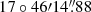 $ 17\circ 46{\prime}14{{\overset{\prime\prime}{.}}}88 $