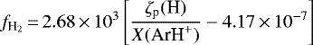 \begin{equation*} f_{\text{H}_{2}}\,{=}\,2.68\,{\times}\,10^{3} \left[ \frac{\zeta_{\text{p}}(\text{H})}{X(\text{ArH}^{&#x002B;})} - 4.17\,{\times}\,10^{-7} \right] \,\end{equation*}