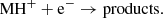 $$ \begin{aligned} \mathrm{MH}^+ + \mathrm{e}^- \rightarrow \mathrm{products}. \end{aligned} $$