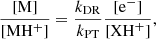 $$ \begin{aligned} \frac{\mathrm{[M]}}{\mathrm{[MH^+]}} = \frac{k_{\rm DR}}{k_{\rm PT}} {\frac{[\mathrm{e}^-]}{[\mathrm{XH}^+]}}, \end{aligned} $$