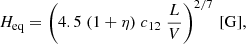 $$ \begin{aligned} H_{\rm eq} = \left( 4.5 \; (1+\eta ) \; c_{12} \; \frac{L}{V}\right)^{2/7}\,[\mathrm{G}], \end{aligned} $$