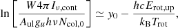 $$ \begin{aligned} \ln \left[\frac{W 4\pi I_{\nu ,\mathrm{cont}}}{A_{\rm ul}g_uh\nu N_{\rm col,0}}\right]\simeq y_0-\frac{hcE_{\rm rot,up}}{k_{\rm B}T_{\rm rot}}, \end{aligned} $$