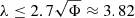 $ \lambda\le2.7\sqrt{\Phi}\approx3.82 $