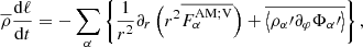 $$ \begin{aligned} {\overline{\rho }}\frac{\mathrm{d}\ell }{\mathrm{d}t}=-\sum _{\alpha }\left\{ \frac{1}{r^2}\partial _{r}\left(r^2 \overline{{F}_{\alpha }^\mathrm{AM;V}}\right)+\overline{\left < \rho _{\alpha }{\prime }\partial _{\varphi }\Phi _{\alpha }{\prime }\right>}\right\} , \end{aligned} $$