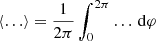 $ \left < \ldots \right > =\frac{1}{2\pi}\int_{0}^{2\pi}\ldots\,\mathrm{d}\varphi $