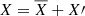 $ X={\overline X}+X\prime $
