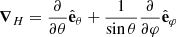 $ {\boldsymbol{\nabla}}_{H} = \displaystyle{\frac{\partial}{\partial\theta}}{\hat{\mathbf{e}}}_{\theta} + \displaystyle{\frac{1}{\sin \theta}\frac{\partial}{\partial\varphi}}{\hat{\mathbf{e}}}_{\varphi} $